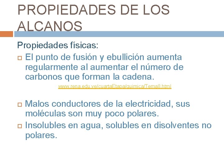 PROPIEDADES DE LOS ALCANOS Propiedades físicas: El punto de fusión y ebullición aumenta regularmente