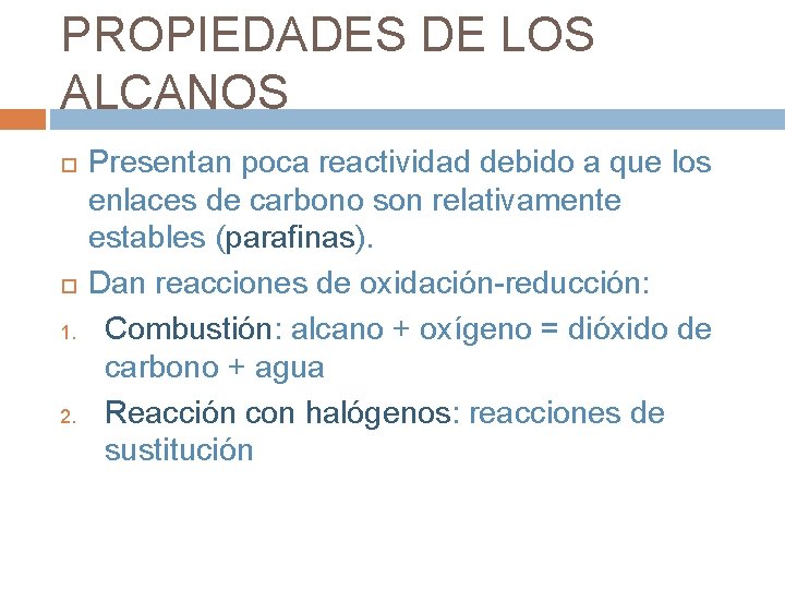 PROPIEDADES DE LOS ALCANOS 1. 2. Presentan poca reactividad debido a que los enlaces