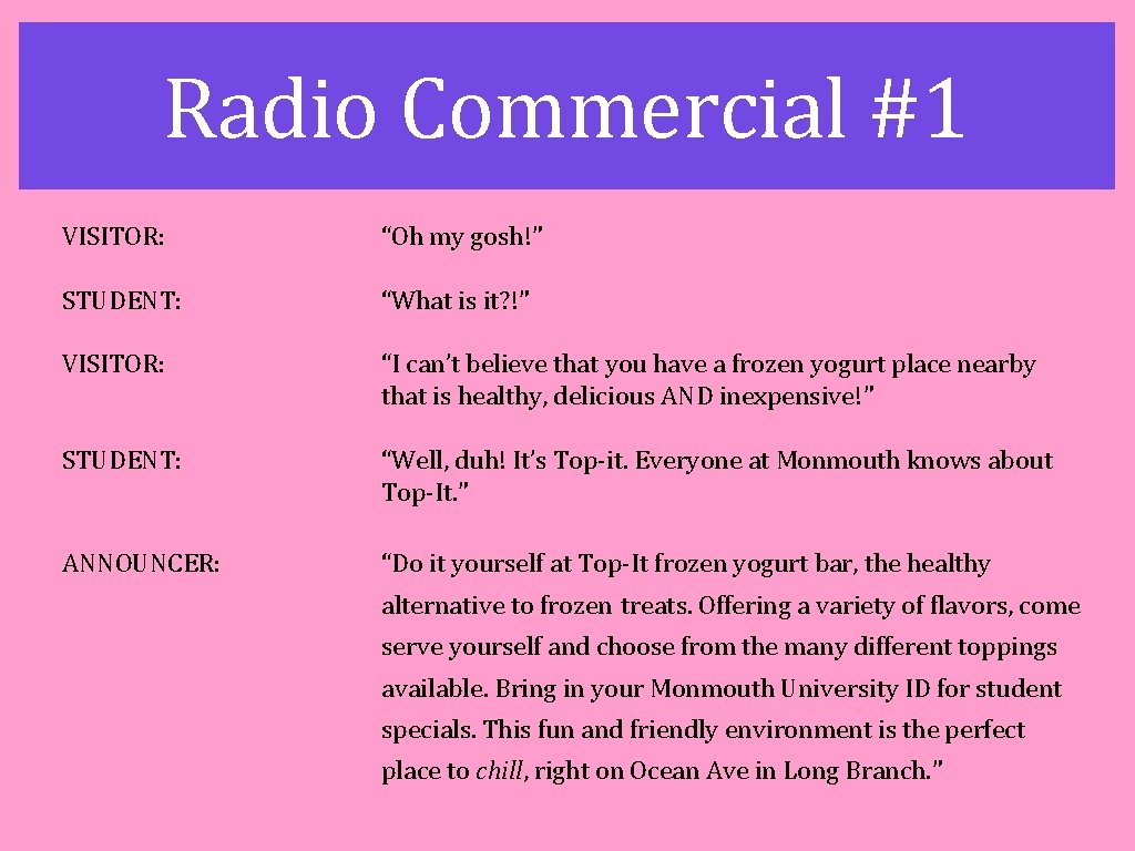 Radio Commercial #1 VISITOR: “Oh my gosh!” STUDENT: “What is it? !” VISITOR: “I