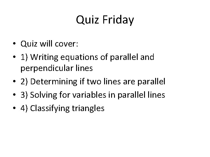 Quiz Friday • Quiz will cover: • 1) Writing equations of parallel and perpendicular