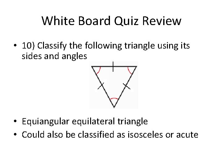 White Board Quiz Review • 10) Classify the following triangle using its sides and