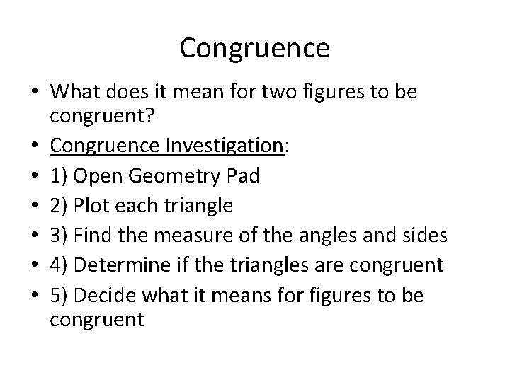 Congruence • What does it mean for two figures to be congruent? • Congruence