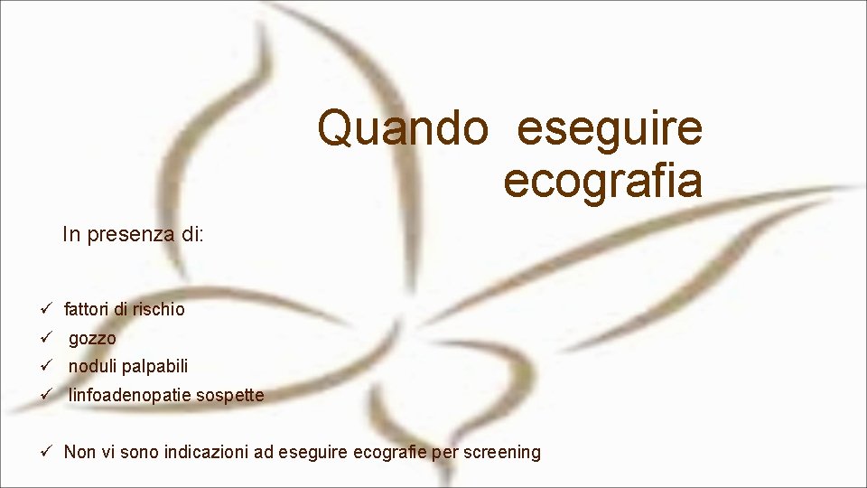 Quando eseguire ecografia In presenza di: ü fattori di rischio ü gozzo ü noduli