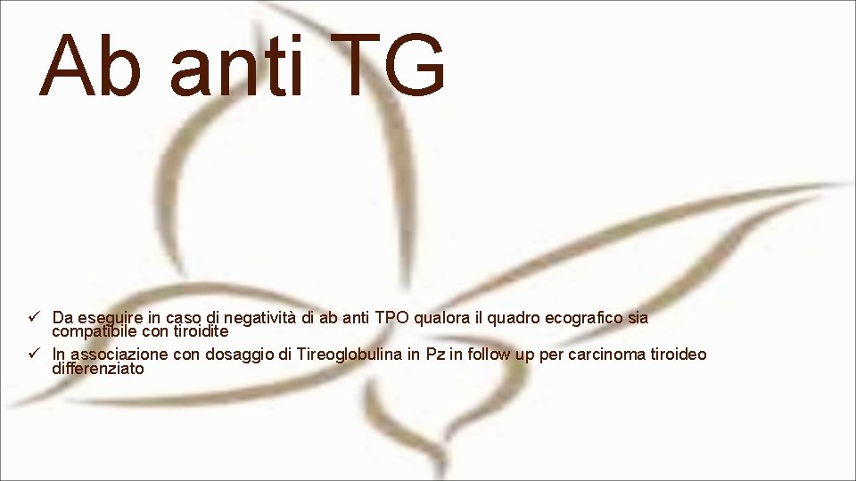 Ab anti TG ü Da eseguire in caso di negatività di ab anti TPO