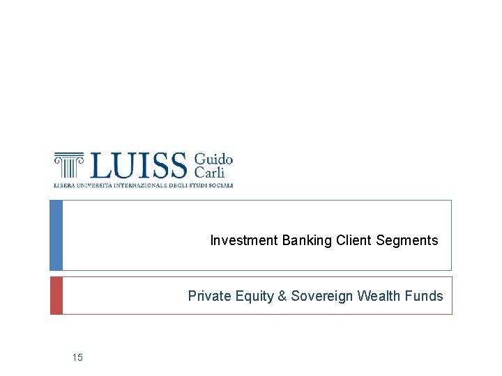Investment Banking Client Segments Private Equity & Sovereign Wealth Funds 15 