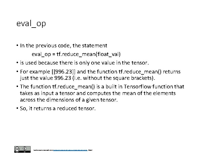 eval_op • In the previous code, the statement eval_op = tf. reduce_mean(float_val) • is eval_op • In the previous code, the statement eval_op = tf. reduce_mean(float_val) • is