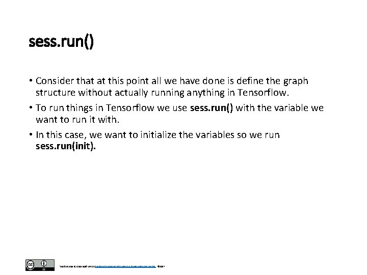 sess. run() • Consider that at this point all we have done is define sess. run() • Consider that at this point all we have done is define