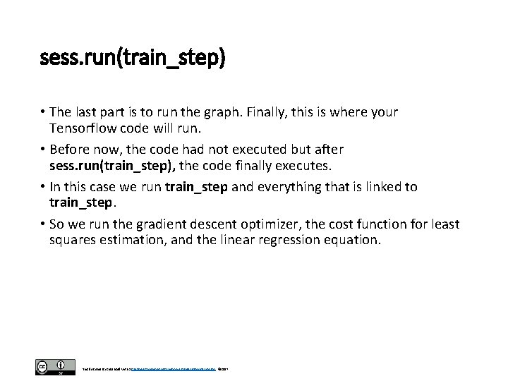 sess. run(train_step) • The last part is to run the graph. Finally, this is sess. run(train_step) • The last part is to run the graph. Finally, this is