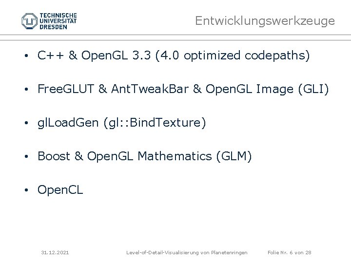 Entwicklungswerkzeuge • C++ & Open. GL 3. 3 (4. 0 optimized codepaths) • Free.
