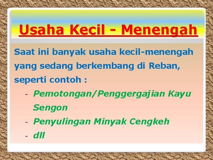 Usaha Kecil - Menengah Saat ini banyak usaha kecil-menengah yang sedang berkembang di Reban,