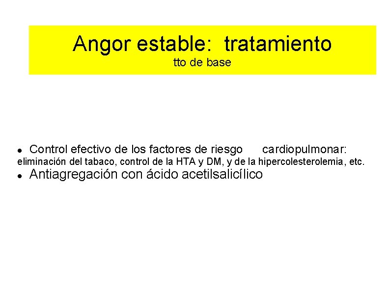 Angor estable: tratamiento tto de base Control efectivo de los factores de riesgo cardiopulmonar: