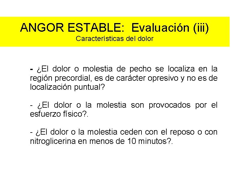 ANGOR ESTABLE: Evaluación (iii) Características del dolor - ¿El dolor o molestia de pecho