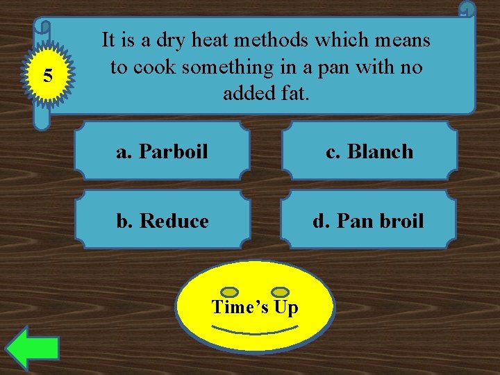 5 It is a dry heat methods which means to cook something in a