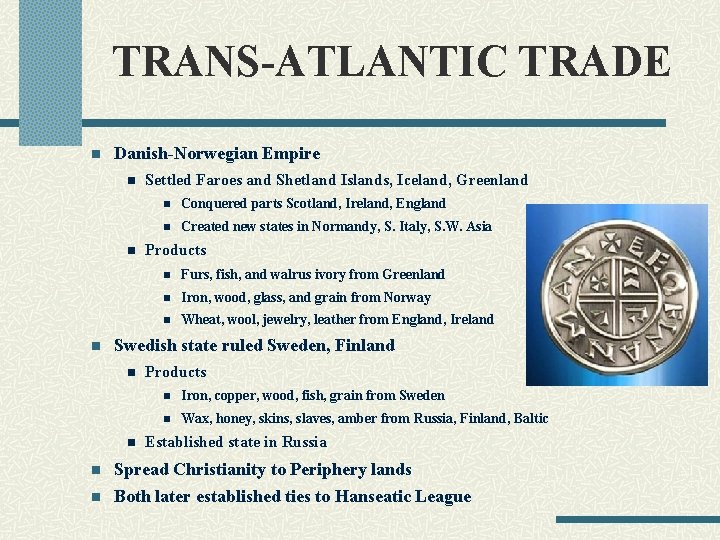 TRANS-ATLANTIC TRADE n Danish-Norwegian Empire n n n Settled Faroes and Shetland Islands, Iceland,