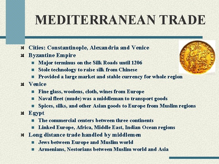 MEDITERRANEAN TRADE Cities: Constantinople, Alexandria and Venice Byzantine Empire n n n Major terminus