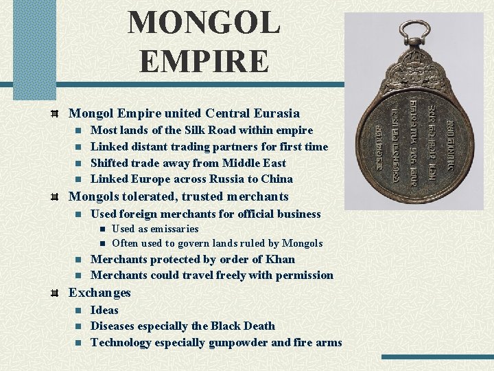 MONGOL EMPIRE Mongol Empire united Central Eurasia n n Most lands of the Silk