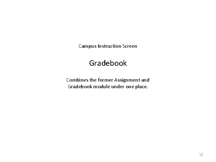 Campus Instruction Screen Gradebook Combines the former Assignment and Gradebook module under one place.