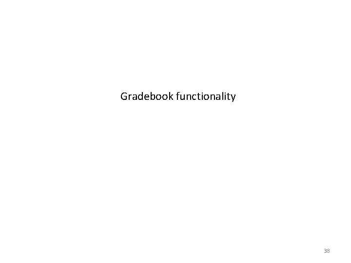 Gradebook functionality 38 