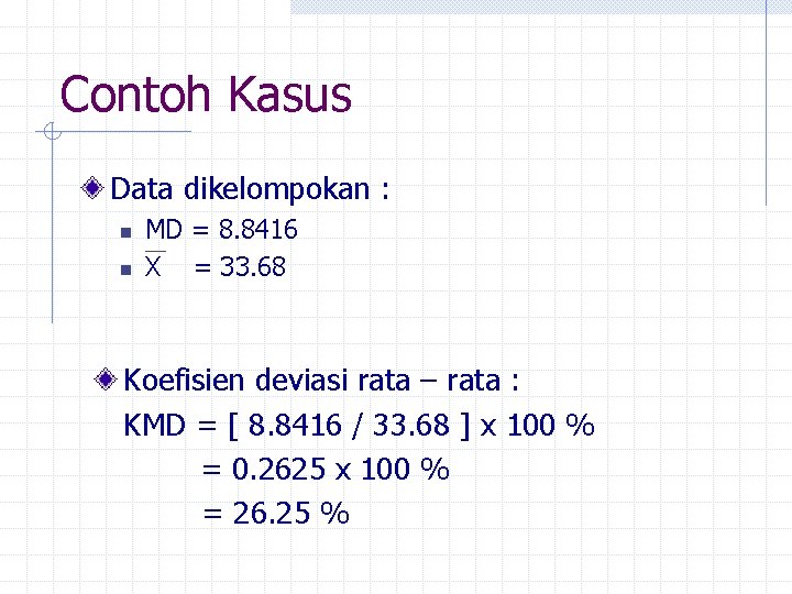 Contoh Kasus Data dikelompokan : n n MD = 8. 8416 X = 33.