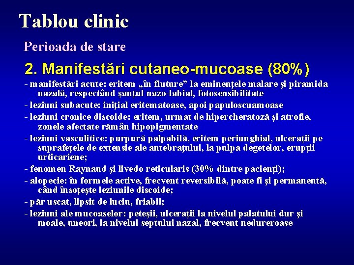 Tablou clinic Perioada de stare 2. Manifestări cutaneo-mucoase (80%) - manifestări acute: eritem „în