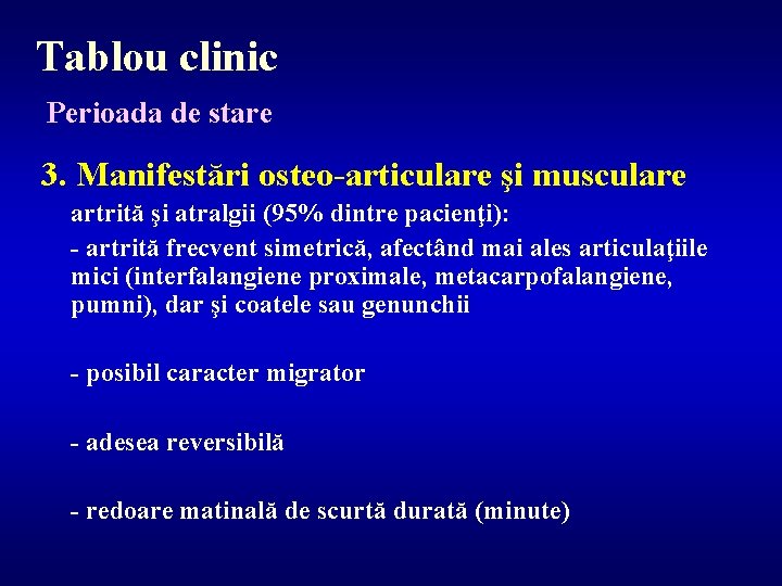 Tablou clinic Perioada de stare 3. Manifestări osteo-articulare şi musculare artrită şi atralgii (95%