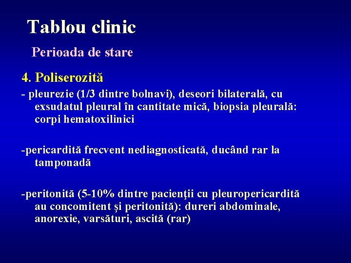 Tablou clinic Perioada de stare 4. Poliserozită - pleurezie (1/3 dintre bolnavi), deseori bilaterală,