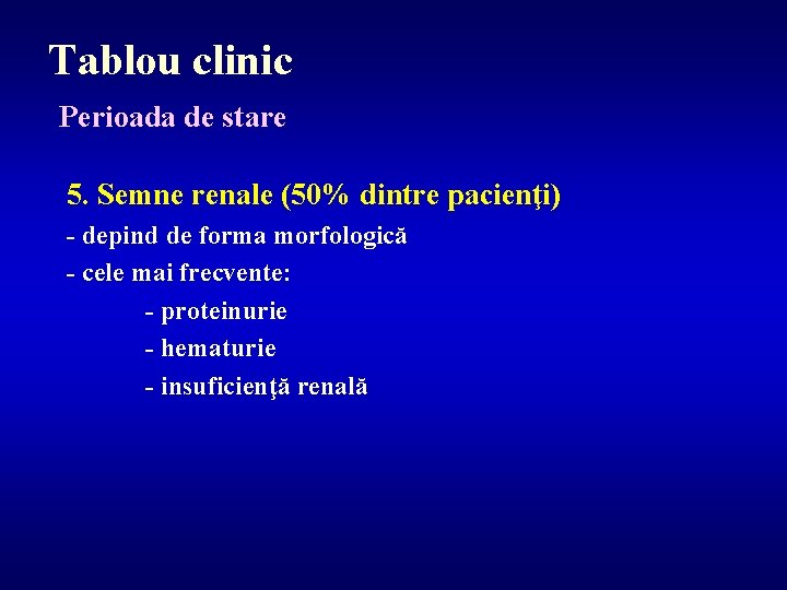 Tablou clinic Perioada de stare 5. Semne renale (50% dintre pacienţi) - depind de