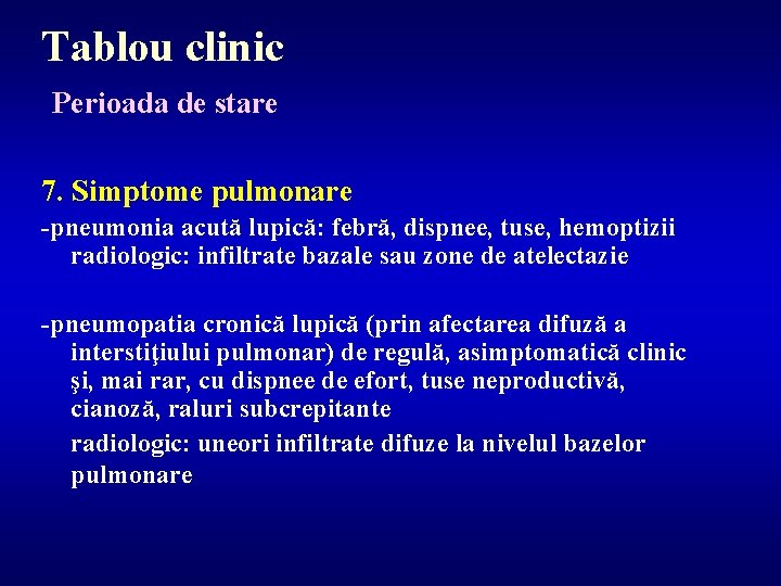 Tablou clinic Perioada de stare 7. Simptome pulmonare -pneumonia acută lupică: febră, dispnee, tuse,