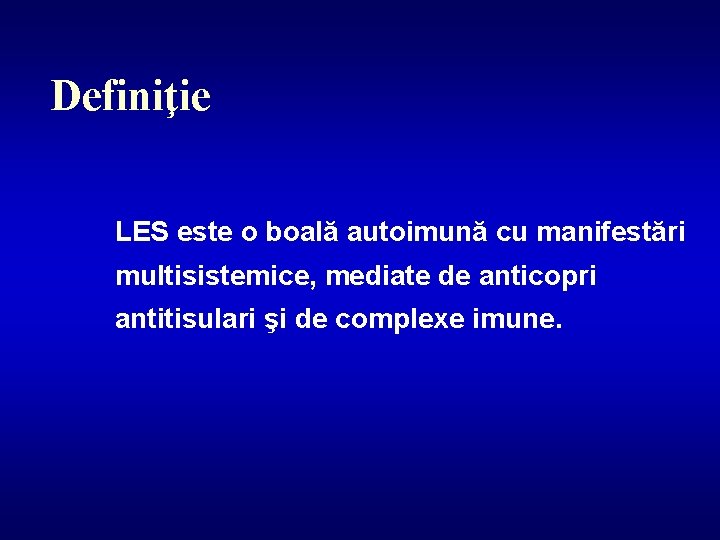 Definiţie LES este o boală autoimună cu manifestări multisistemice, mediate de anticopri antitisulari şi