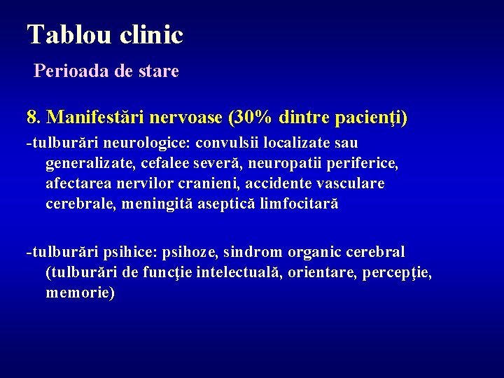 Tablou clinic Perioada de stare 8. Manifestări nervoase (30% dintre pacienţi) -tulburări neurologice: convulsii