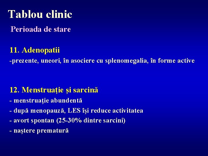 Tablou clinic Perioada de stare 11. Adenopatii -prezente, uneori, în asociere cu splenomegalia, în