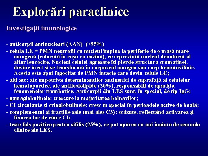 Explorări paraclinice Investigaţii imunologice - anticorpii antinucleari (AAN) (>95%) - celula LE = PMN