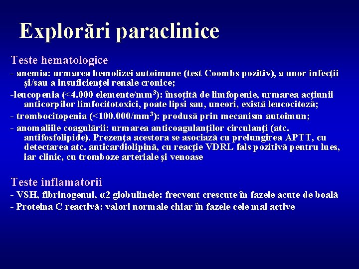 Explorări paraclinice Teste hematologice - anemia: urmarea hemolizei autoimune (test Coombs pozitiv), a unor