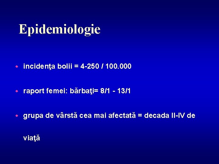 Epidemiologie w incidenţa bolii = 4 -250 / 100. 000 w raport femei: bărbaţi=