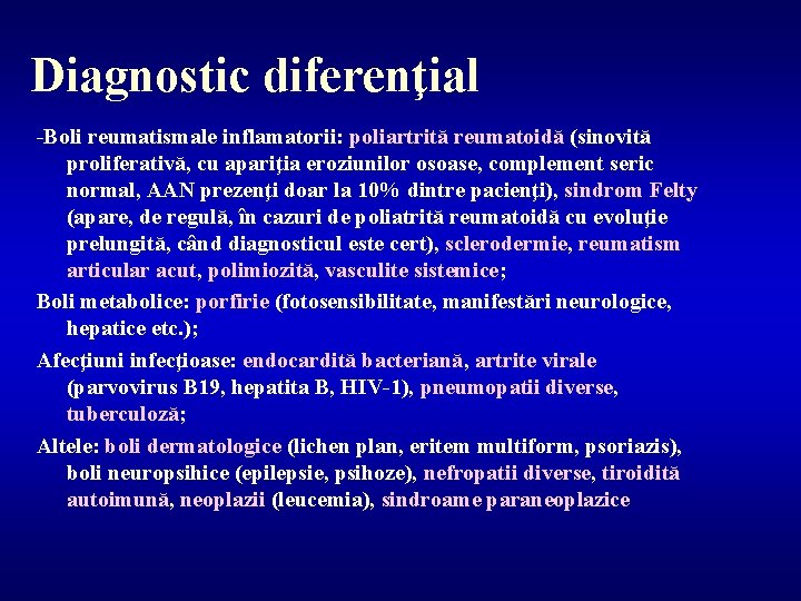 Diagnostic diferenţial -Boli reumatismale inflamatorii: poliartrită reumatoidă (sinovită proliferativă, cu apariţia eroziunilor osoase, complement