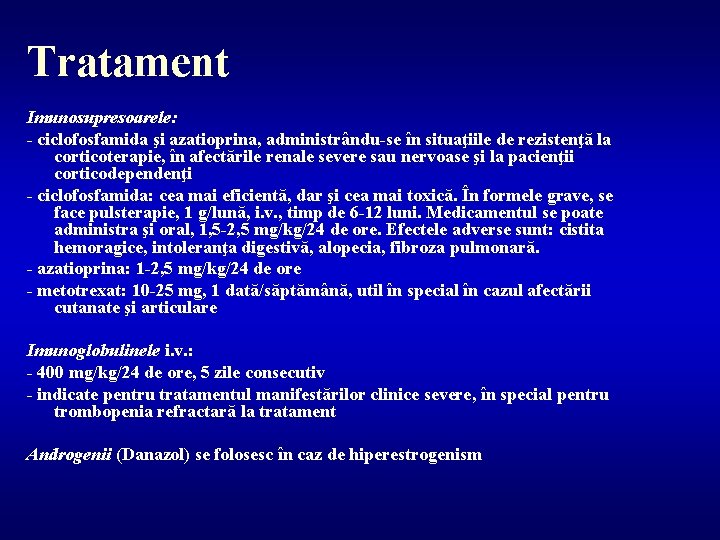 Tratament Imunosupresoarele: - ciclofosfamida şi azatioprina, administrându-se în situaţiile de rezistenţă la corticoterapie, în