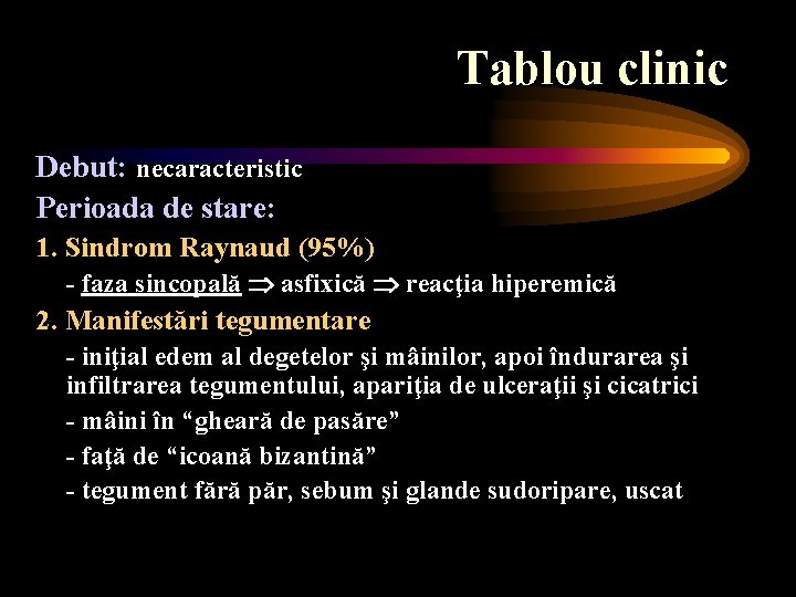 Tablou clinic Debut: necaracteristic Perioada de stare: 1. Sindrom Raynaud (95%) - faza sincopală