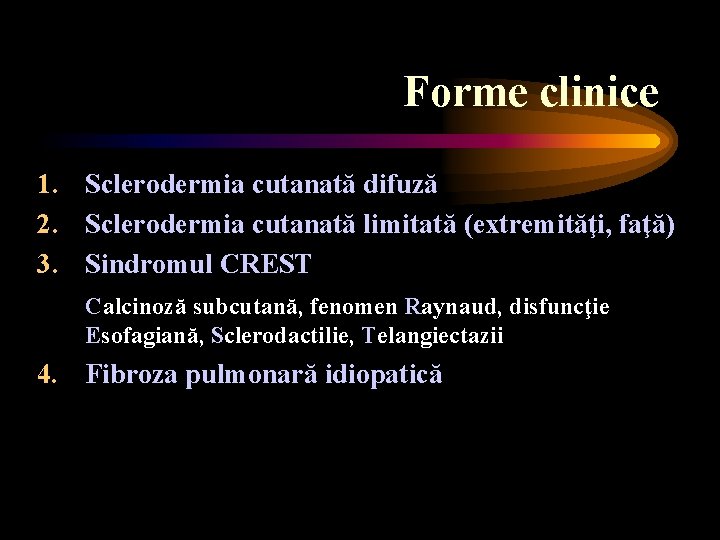 Forme clinice 1. Sclerodermia cutanată difuză 2. Sclerodermia cutanată limitată (extremităţi, faţă) 3. Sindromul