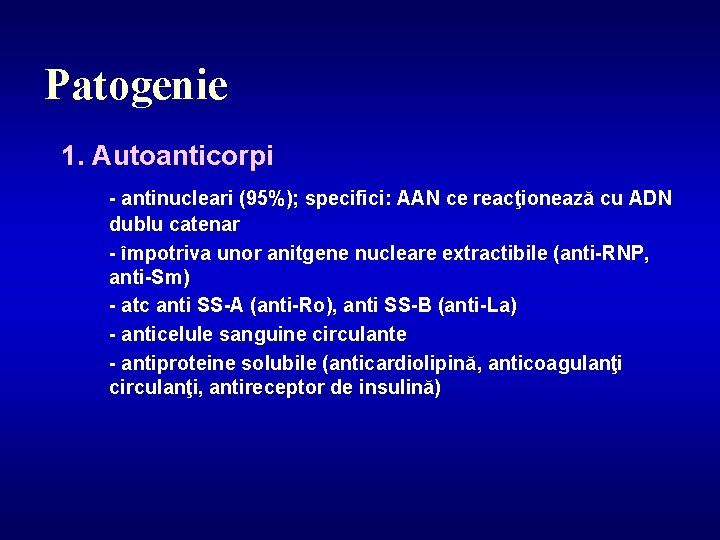 Patogenie 1. Autoanticorpi - antinucleari (95%); specifici: AAN ce reacţionează cu ADN dublu catenar