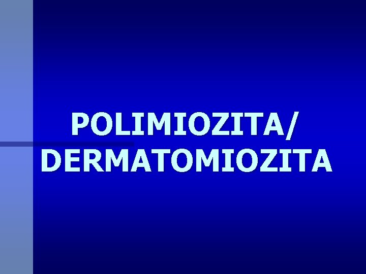 POLIMIOZITA/ DERMATOMIOZITA 