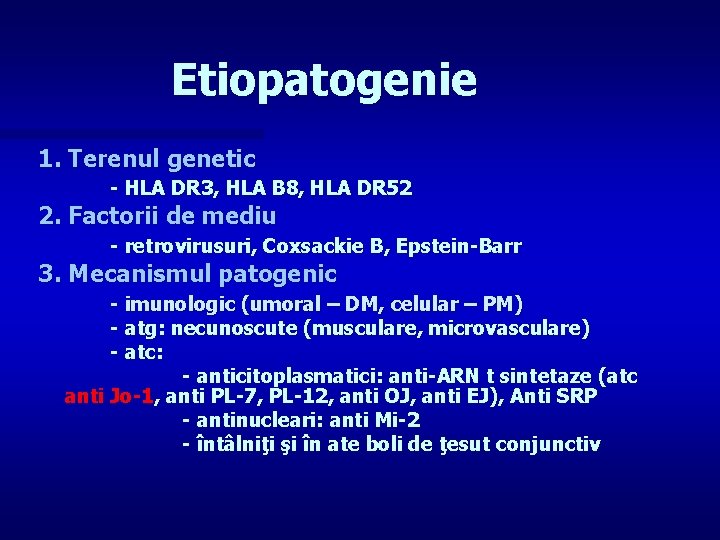 Etiopatogenie 1. Terenul genetic - HLA DR 3, HLA B 8, HLA DR 52