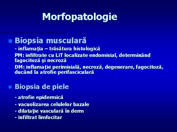 Morfopatologie n - n Biopsia musculară - inflamaţia – trăsătura histologică PM: infiltrate cu