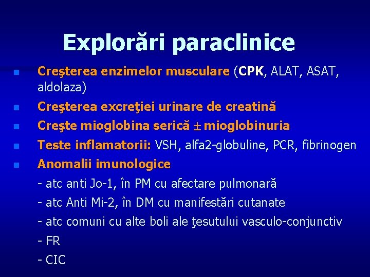 Explorări paraclinice n Creşterea enzimelor musculare (CPK, ALAT, ASAT, aldolaza) n Creşterea excreţiei urinare