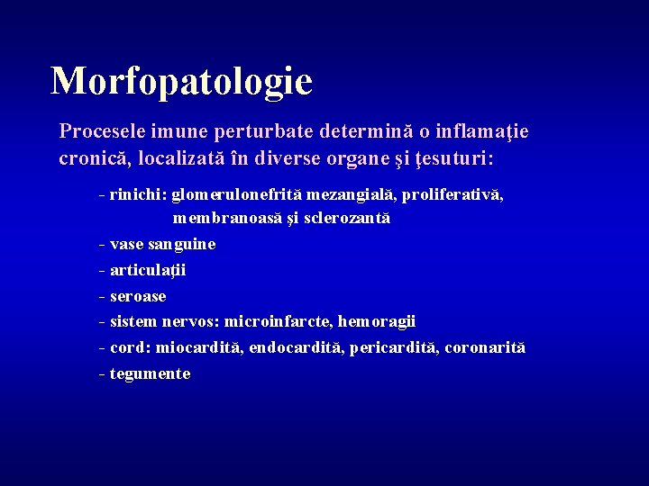 Morfopatologie Procesele imune perturbate determină o inflamaţie cronică, localizată în diverse organe şi ţesuturi: