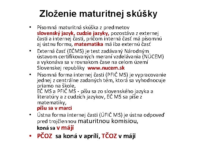 Zloženie maturitnej skúšky • Písomná maturitná skúška z predmetov slovenský jazyk, cudzie jazyky, pozostáva