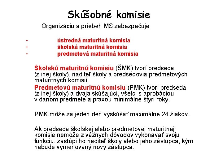 Skúšobné komisie Organizáciu a priebeh MS zabezpečuje • • • ústredná maturitná komisia školská