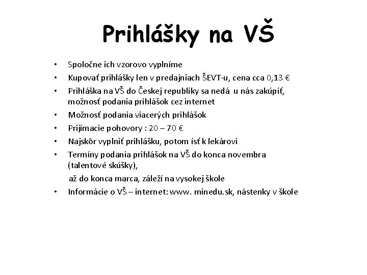 Prihlášky na VŠ • • Spoločne ich vzorovo vyplníme Kupovať prihlášky len v predajniach