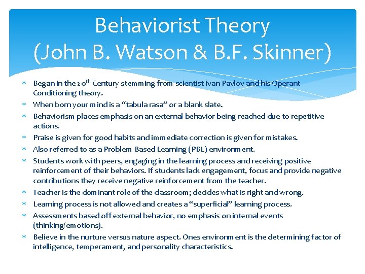 Behaviorist Theory (John B. Watson & B. F. Skinner) Began in the 20 th
