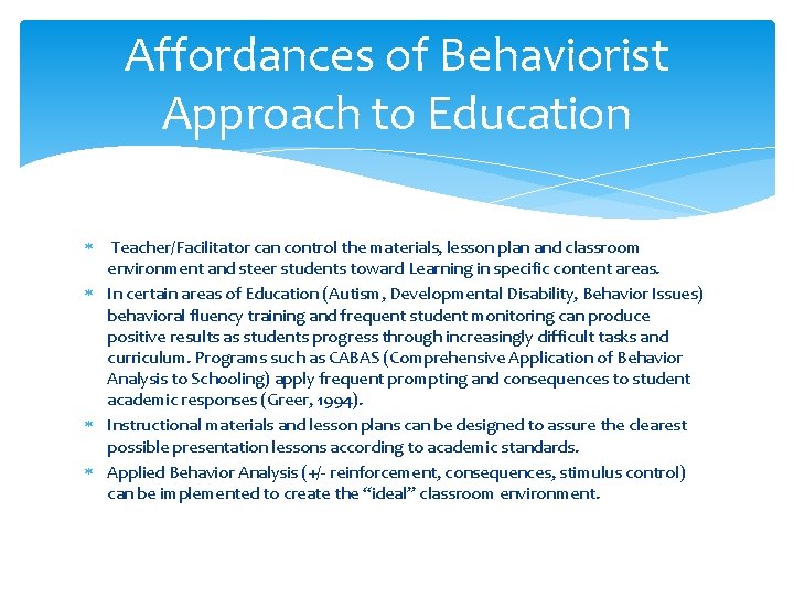 Affordances of Behaviorist Approach to Education Teacher/Facilitator can control the materials, lesson plan and