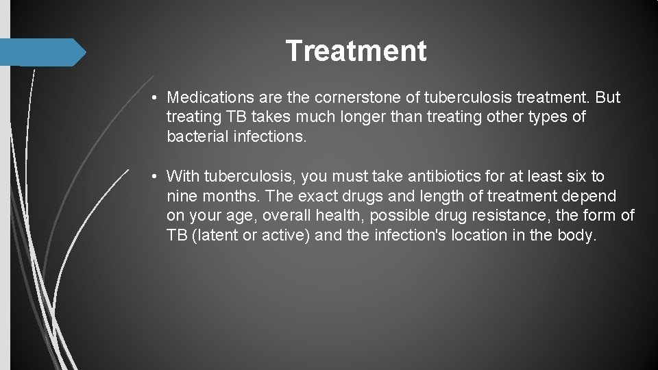 Treatment • Medications are the cornerstone of tuberculosis treatment. But treating TB takes much Treatment • Medications are the cornerstone of tuberculosis treatment. But treating TB takes much